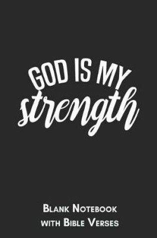 Cover of God is my strength Blank Notebook with Bible Verses