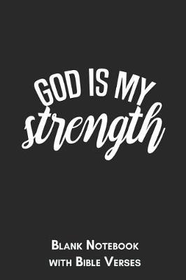 Book cover for God is my strength Blank Notebook with Bible Verses