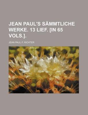 Book cover for Jean Paul's Sammtliche Werke. 13 Lief. [In 65 Vols.].