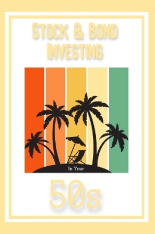 Cover of Stock & Bond Investing in Your 50s