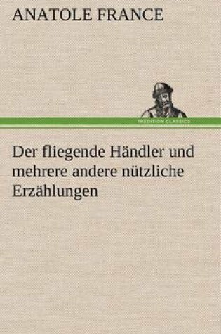 Cover of Der Fliegende Handler Und Mehrere Andere Nutzliche Erzahlungen