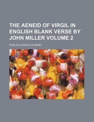 Book cover for The Aeneid of Virgil in English Blank Verse by John Miller Volume 2