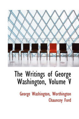 Cover of The Writings of George Washington, Volume V