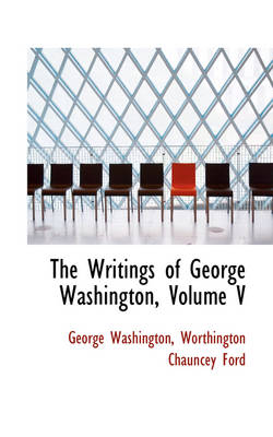 Book cover for The Writings of George Washington, Volume V