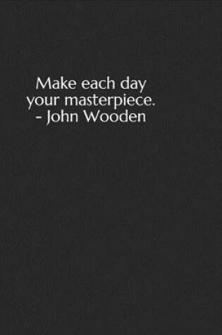 Cover of Make each day your masterpiece. - John Wooden