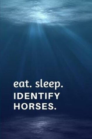 Cover of Eat. Sleep. Identify Horses.