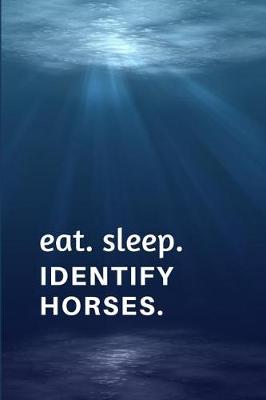 Book cover for Eat. Sleep. Identify Horses.