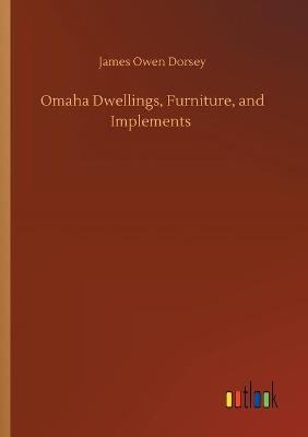 Book cover for Omaha Dwellings, Furniture, and Implements