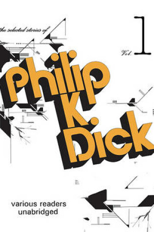 Cover of The Selected Stories of Philip K. Dick, Volume 1