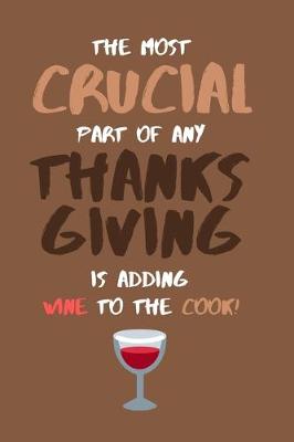 Book cover for The Most Crucial Part of Any Thanksgiving Is Adding Wine to the Cook!