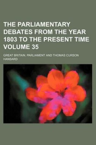 Cover of The Parliamentary Debates from the Year 1803 to the Present Time Volume 35