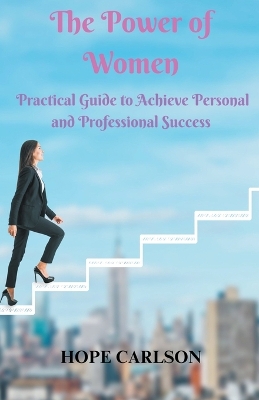 Book cover for The Power of Women Practical Guide to Achieve Personal and Professional Success