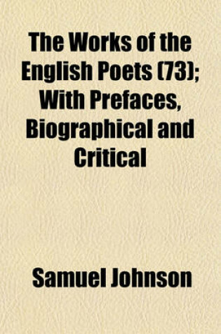 Cover of The Works of the English Poets (73); With Prefaces, Biographical and Critical