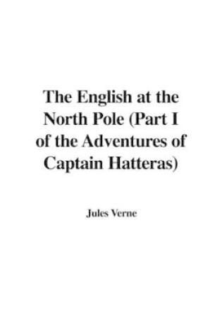 Cover of The English at the North Pole (Part I of the Adventures of Captain Hatteras)