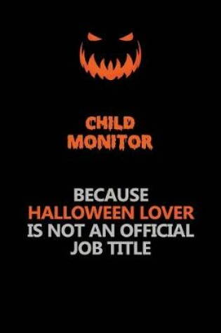 Cover of Child Monitor Because Halloween Lover Is Not An Official Job Title