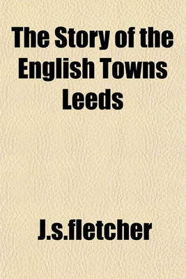 Book cover for The Story of the English Towns Leeds