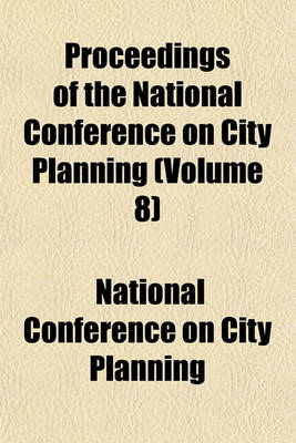 Book cover for Proceedings of the National Conference on City Planning (Volume 8)