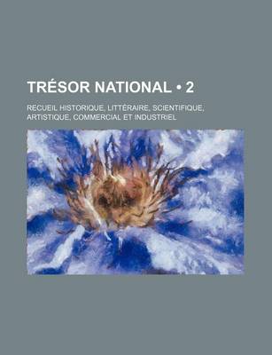 Book cover for Tresor National (2); Recueil Historique, Litteraire, Scientifique, Artistique, Commercial Et Industriel