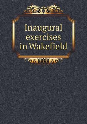 Book cover for Inaugural exercises in Wakefield