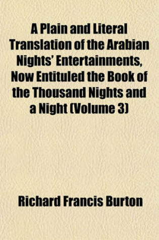 Cover of A Plain and Literal Translation of the Arabian Nights' Entertainments, Now Entituled the Book of the Thousand Nights and a Night (Volume 3)
