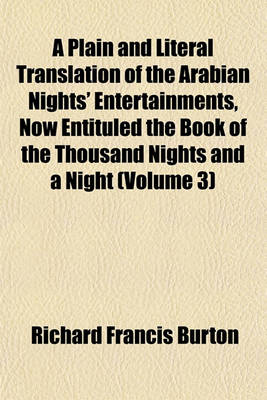 Book cover for A Plain and Literal Translation of the Arabian Nights' Entertainments, Now Entituled the Book of the Thousand Nights and a Night (Volume 3)