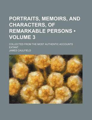 Book cover for Portraits, Memoirs, and Characters, of Remarkable Persons (Volume 3 ); Collected from the Most Authentic Accounts Extant