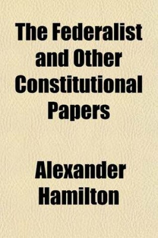 Cover of The Federalist and Other Constitutional Papers (Volume 2)