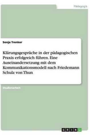 Cover of Klärungsgespräche in der pädagogischen Praxis erfolgreich führen. Eine Auseinandersetzung mit dem Kommunikationsmodell nach Friedemann Schulz von Thun