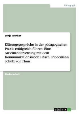 Book cover for Klärungsgespräche in der pädagogischen Praxis erfolgreich führen. Eine Auseinandersetzung mit dem Kommunikationsmodell nach Friedemann Schulz von Thun