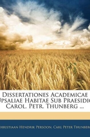 Cover of Dissertationes Academicae Upsaliae Habitae Sub Praesidio Carol. Petr. Thunberg ...