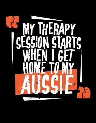 Book cover for My Therapy Starts When I Get Home To My Aussie