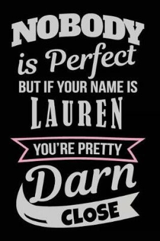 Cover of Nobody Is Perfect But If Your Name Is Lauren You're Pretty Darn Close