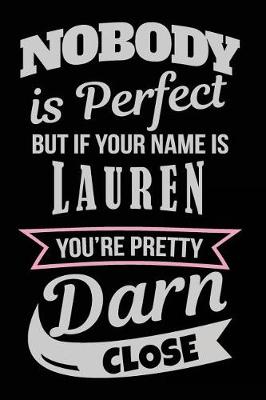 Book cover for Nobody Is Perfect But If Your Name Is Lauren You're Pretty Darn Close