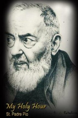 Cover of My Holy Hour - St. Padre Pio