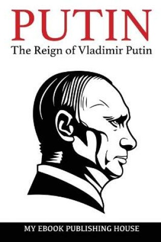 Cover of Putin - The Reign of Vladimir Putin