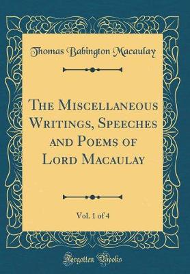 Book cover for The Miscellaneous Writings, Speeches and Poems of Lord Macaulay, Vol. 1 of 4 (Classic Reprint)