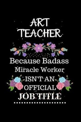 Cover of Art teacher Because Badass Miracle Worker Isn't an Official Job Title