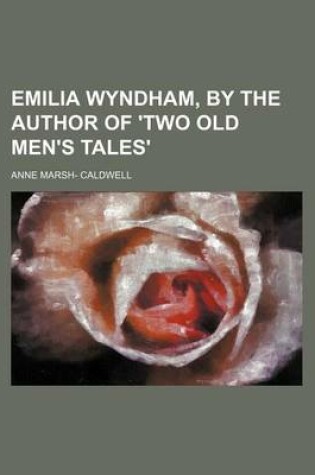 Cover of Emilia Wyndham, by the Author of 'Two Old Men's Tales'