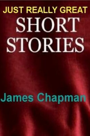 Cover of Just Really Great Short Stories