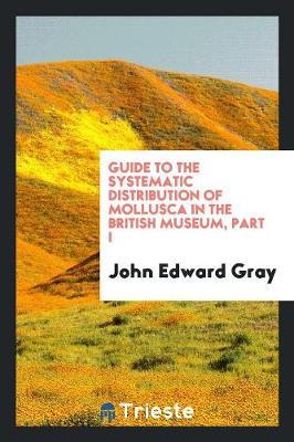 Book cover for Guide to the Systematic Distribution of Mollusca in the British Museum, Part I