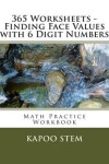 Book cover for 365 Worksheets - Finding Face Values with 6 Digit Numbers