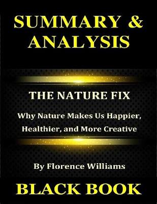 Book cover for Summary & Analysis : The Nature Fix By Florence Williams : Why Nature Makes Us Happier, Healthier, and More Creative