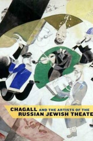 Cover of Chagall and the Artists of the Russian Jewish Theater