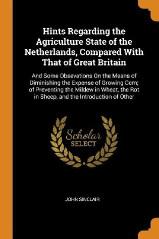 Cover of Hints Regarding the Agriculture State of the Netherlands, Compared with That of Great Britain