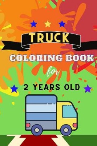 Cover of Truck coloring book for 2 YEARS OLD