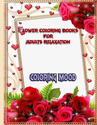 Cover of Flower Coloring Books for Adults Relaxation