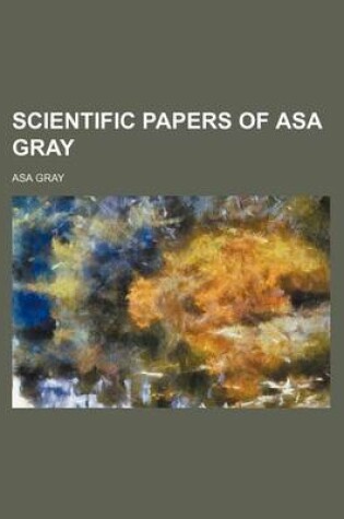 Cover of Scientific Papers of Asa Gray (Volume 1)