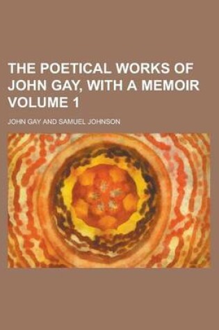Cover of The Poetical Works of John Gay, with a Memoir Volume 1