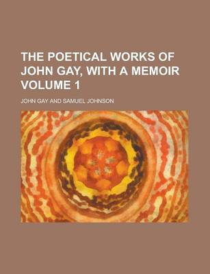 Book cover for The Poetical Works of John Gay, with a Memoir Volume 1