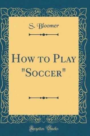 Cover of How to Play "soccer" (Classic Reprint)